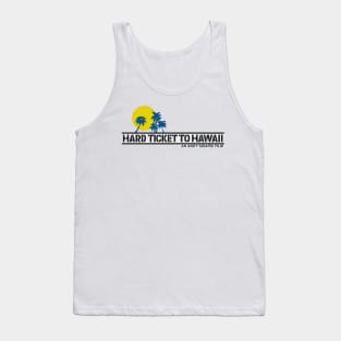 Hard Ticket to Hawaii Tank Top